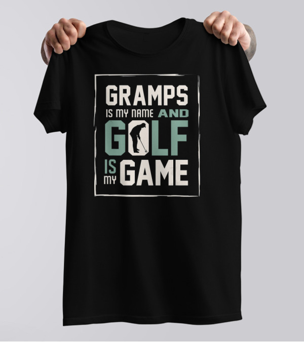 Gramps Is My Name And Golf Is My Game T-Shirt