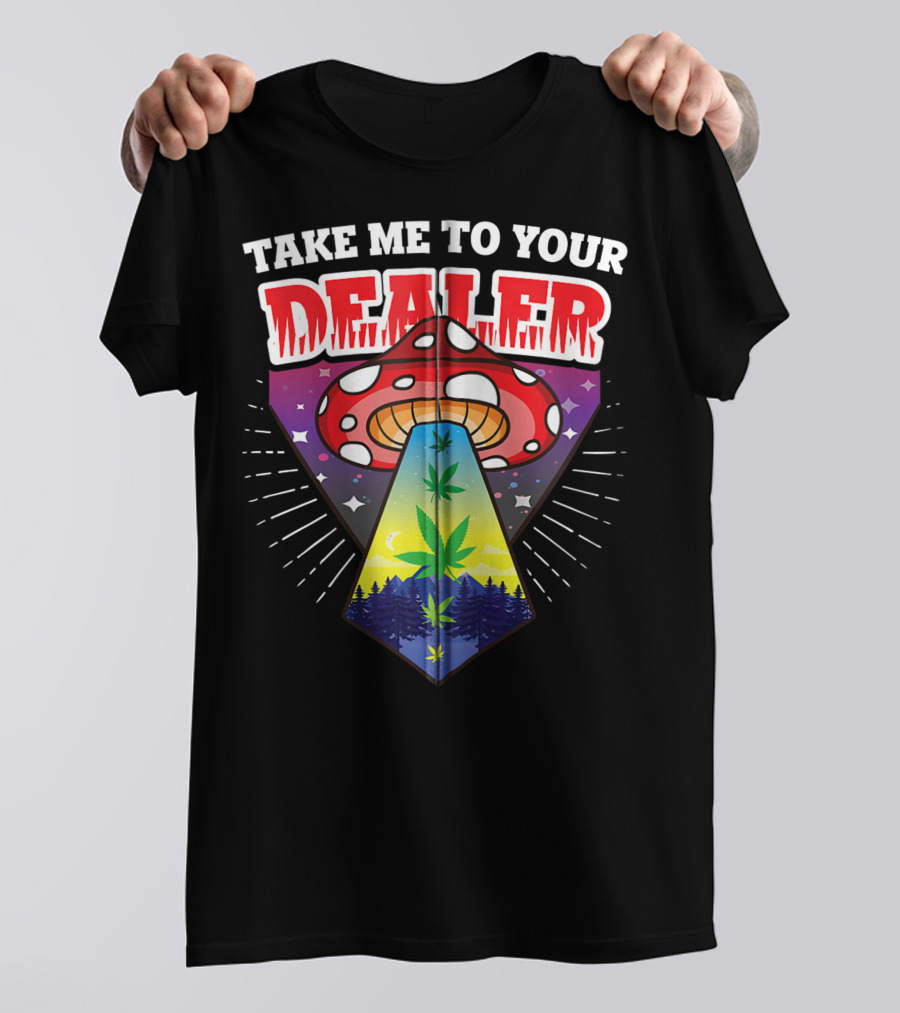 Take Me To Your Dealer UFO Alien Mushroom Weed Space Stoner T-Shirt