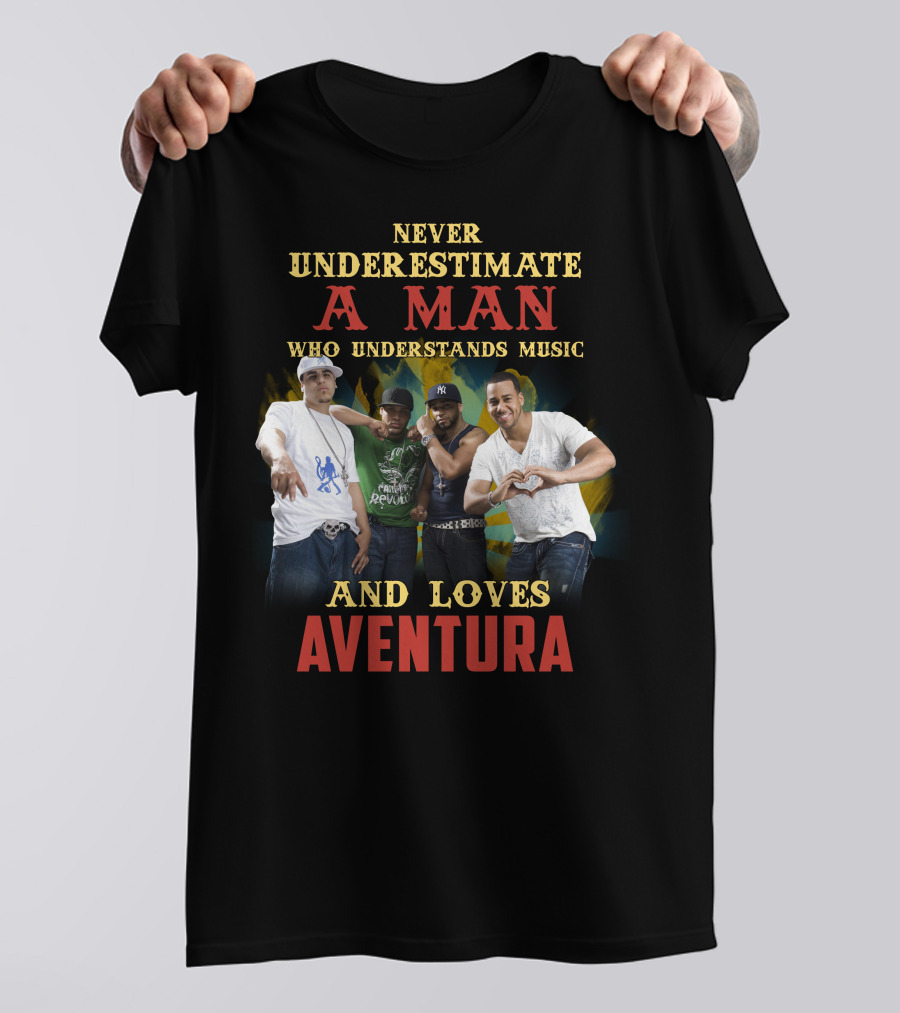 NEVER UNDERESTIMATE A MAN WHO UNDERSTANDS MUSIC AND LOVES AVENTURA T-Shirt