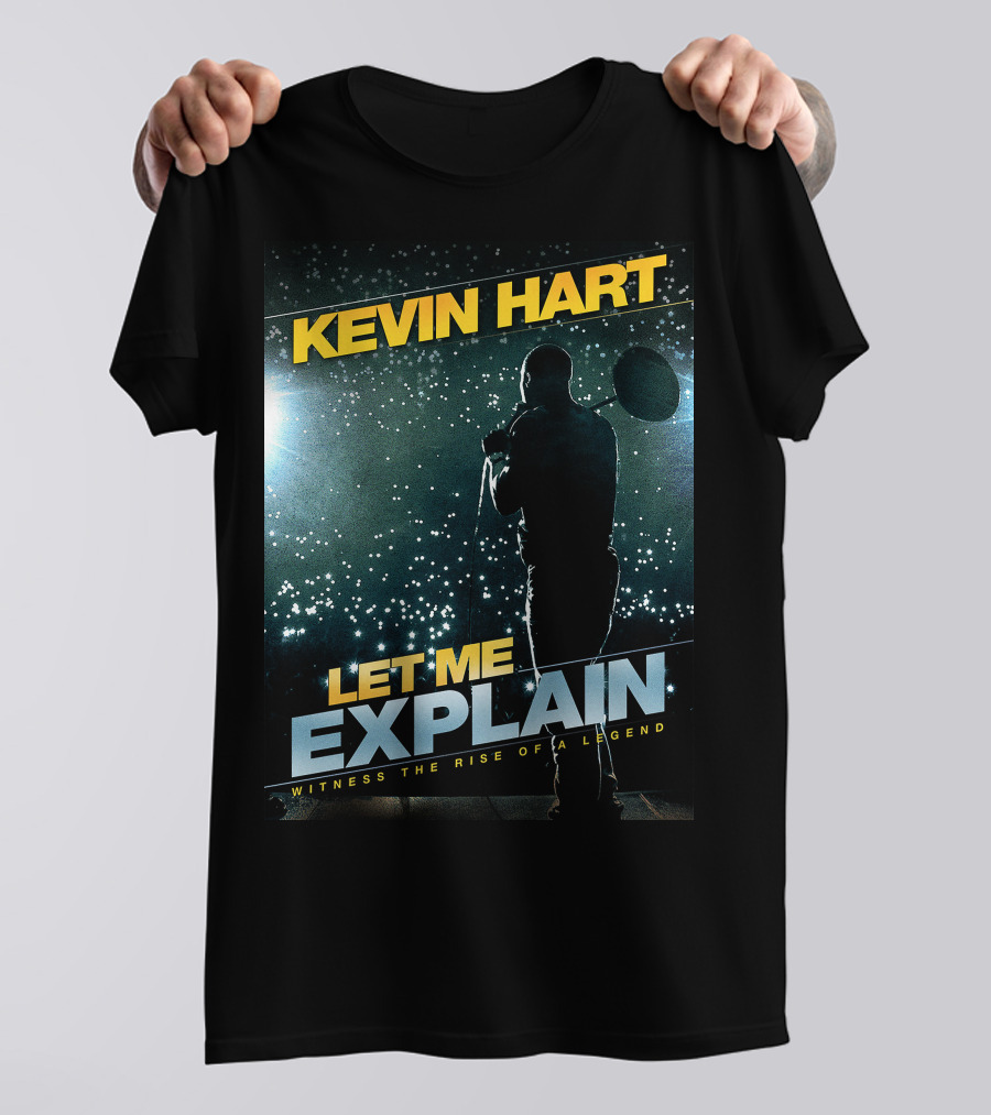 Kevin Hart Let Me Explain Witness The Rise Of A Legend T-Shirt