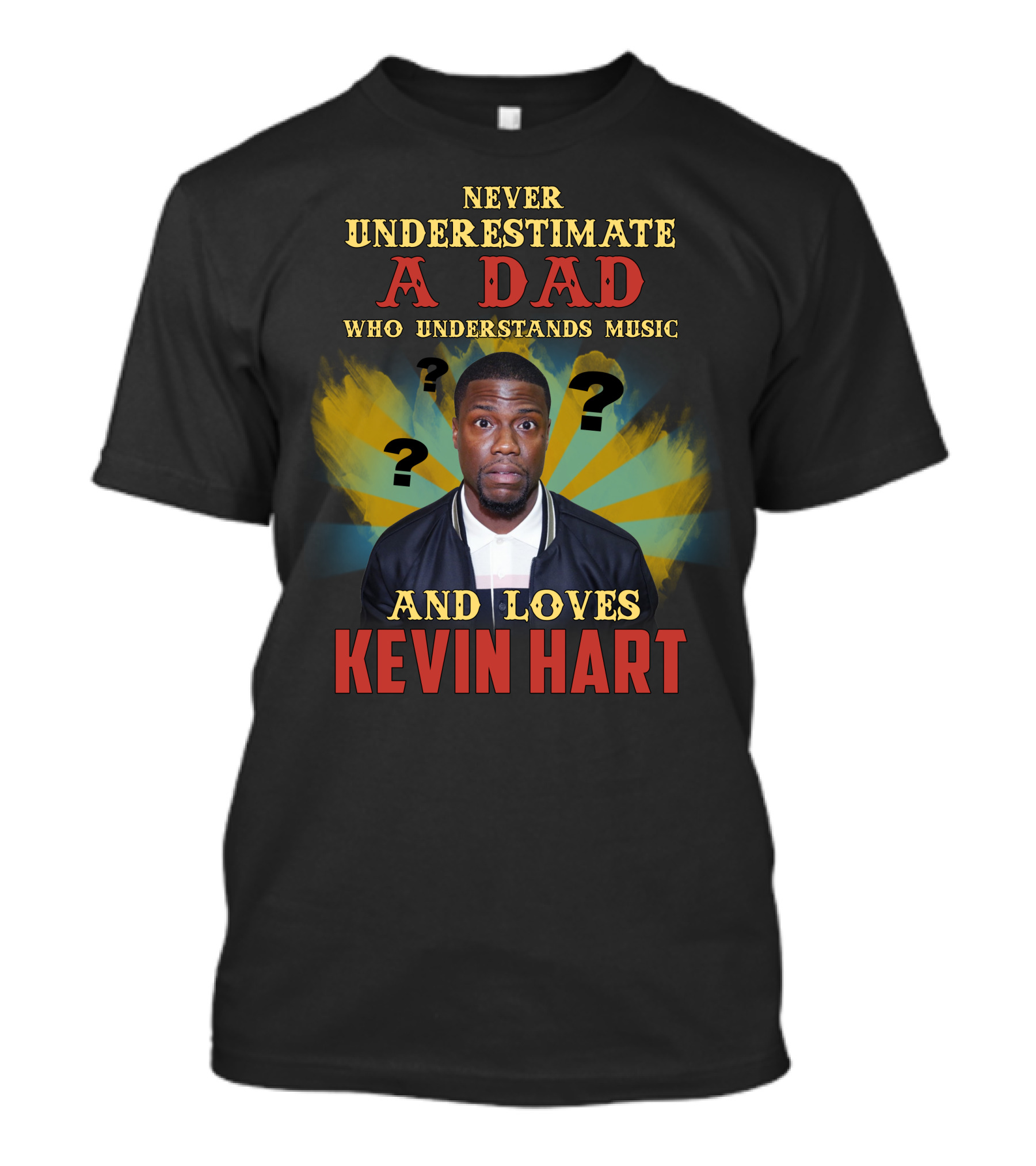 NEVER UNDERESTIMATE A DAD WHO UNDERSTANDS MUSIC AND LOVES KEVIN HART T-Shirt