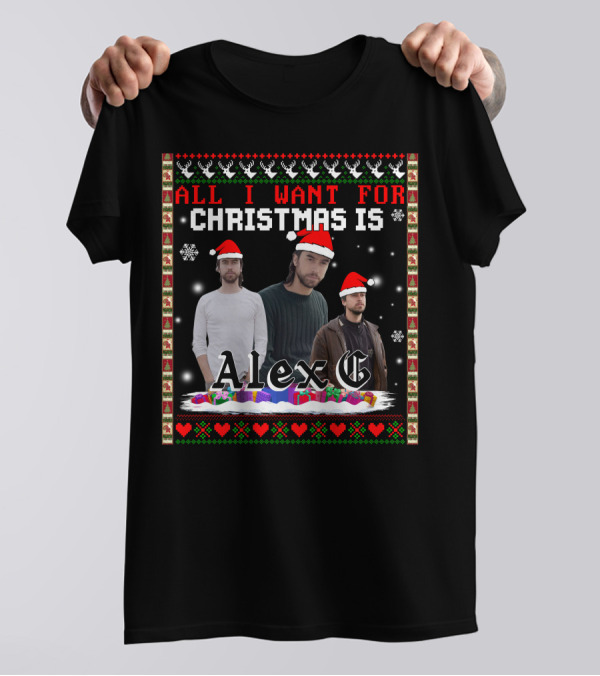 All I Want For Christmas Is Alex G Ugly T-Shirt
