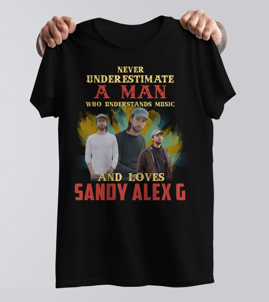 Never Underestimate A Man Who Understands Music And Loves Sandy Alex G T-Shirt