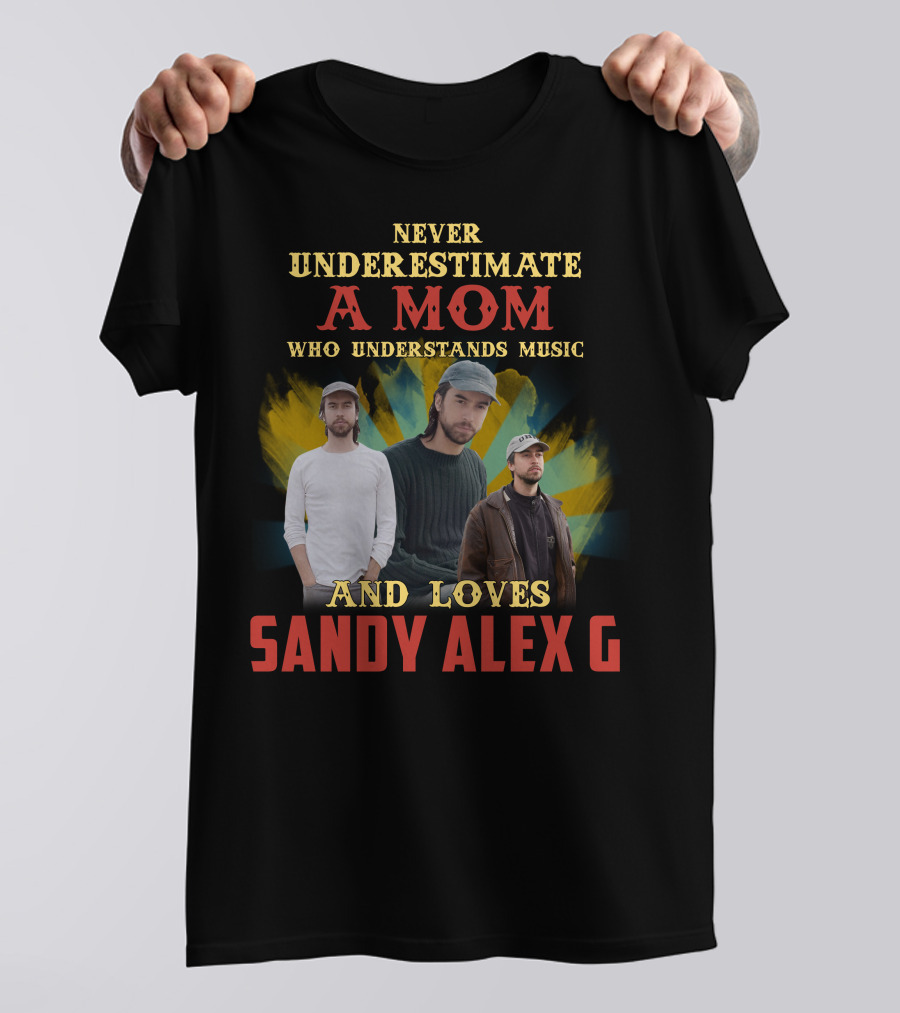 Never Underestimate A Mom Who Understands Music And Loves Sandy Alex G T-Shirt