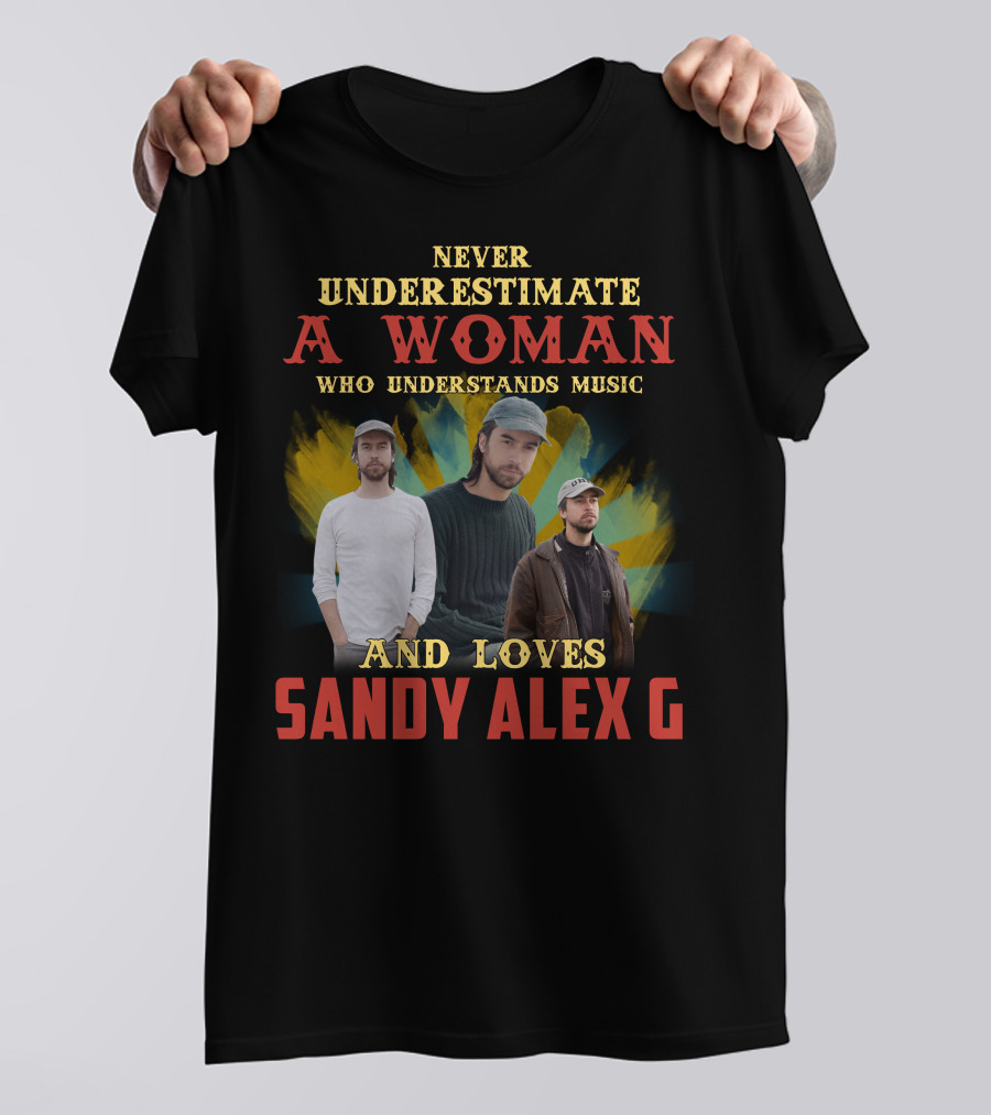 Never Underestimate A Woman Who Understands Music And Loves Sandy Alex G T-Shirt