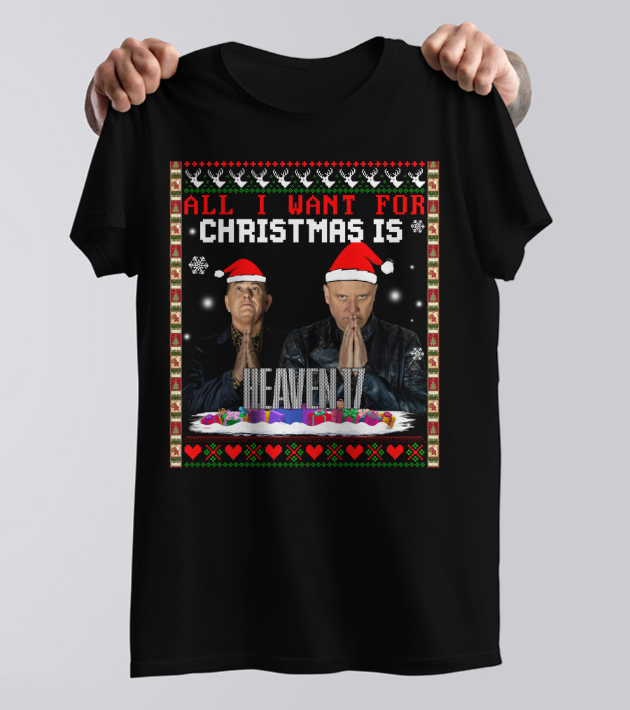 All I Want For Christmas Is Heaven 17 Christmas T-Shirt