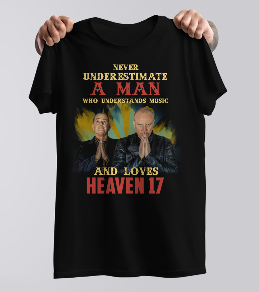 Never Underestimate A Man Who Understands Music And Loves Heaven 17 T-Shirt