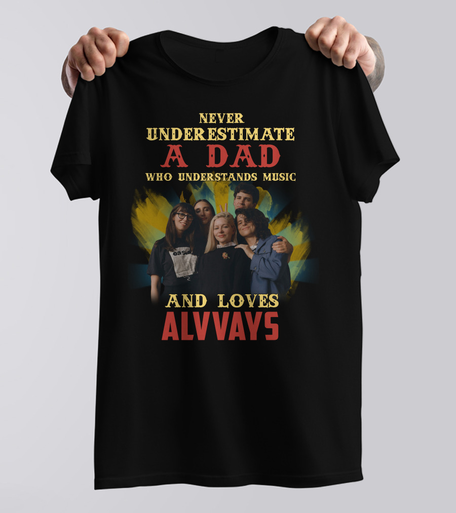 NEVER UNDERESTIMATE A DAD WHO UNDERSTANDS MUSIC AND LOVES ALVVAYS T-Shirt