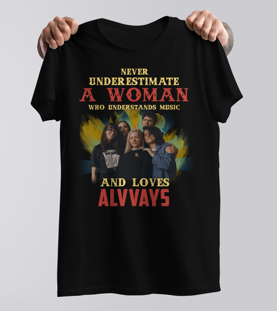 Never Underestimate A Woman Who Understands Music And Loves Alvvays T-Shirt