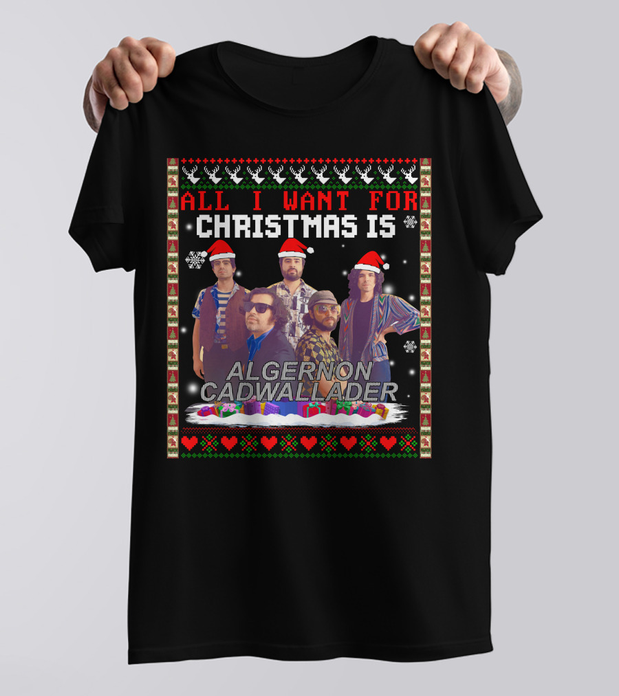 All I Want For Christmas Is Algernon Cadwallader Band Members Santa Hats Ugly T-Shirt