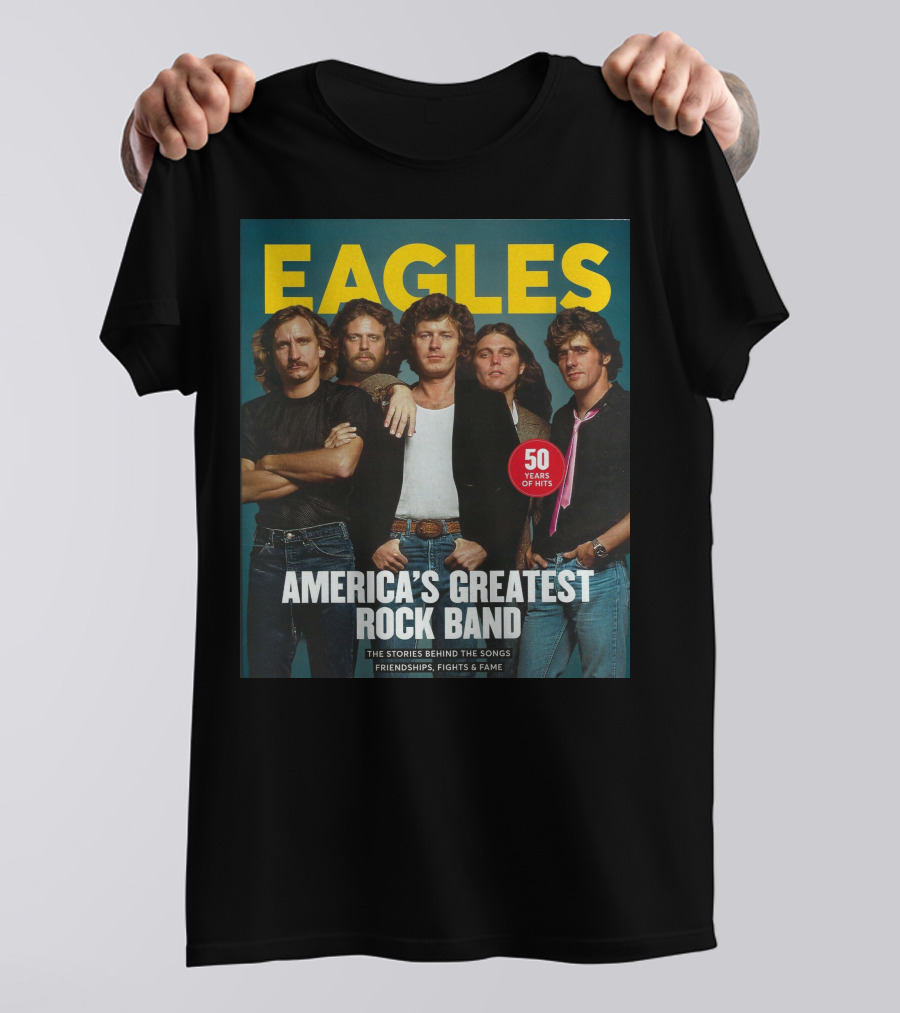 Eagles America's Greatest Rock Band 50 Years Of Hits The Stories Behind The Songs Friendships Fights And Fame T-Shirt