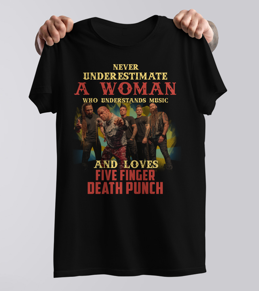 Never Underestimate A Woman Who Understands Music And Loves Five Finger Death Punch T-Shirt