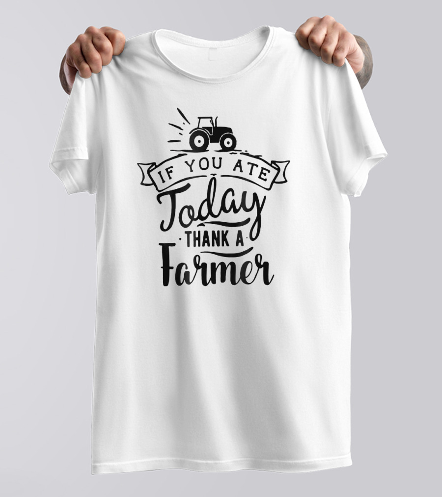 If You Ate Today Thank A Farmer Tractor T-Shirt