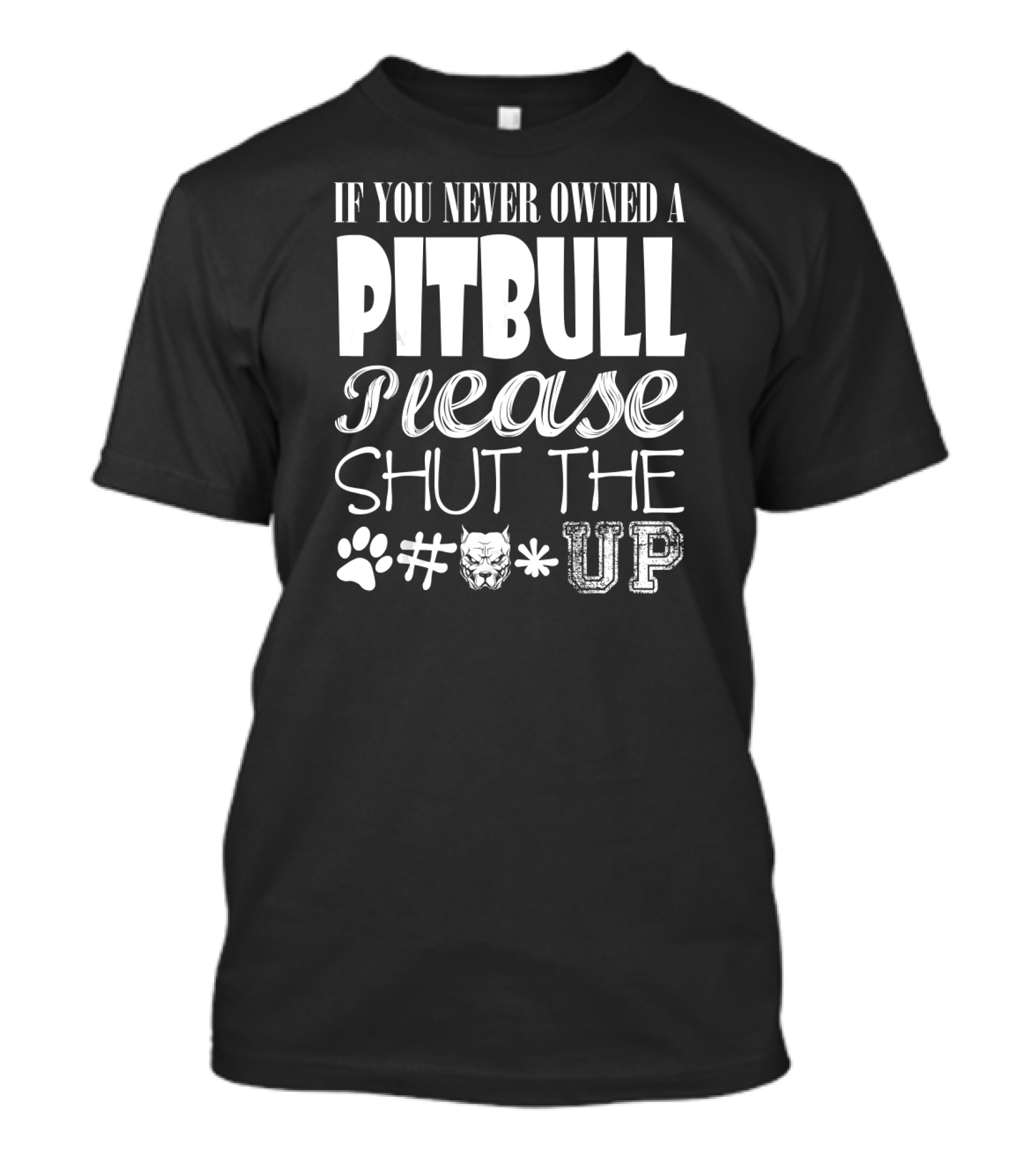 If You Never Owned A Pitbull Please Shut The Paw Emoji Pitbull Emoji Up T-Shirt
