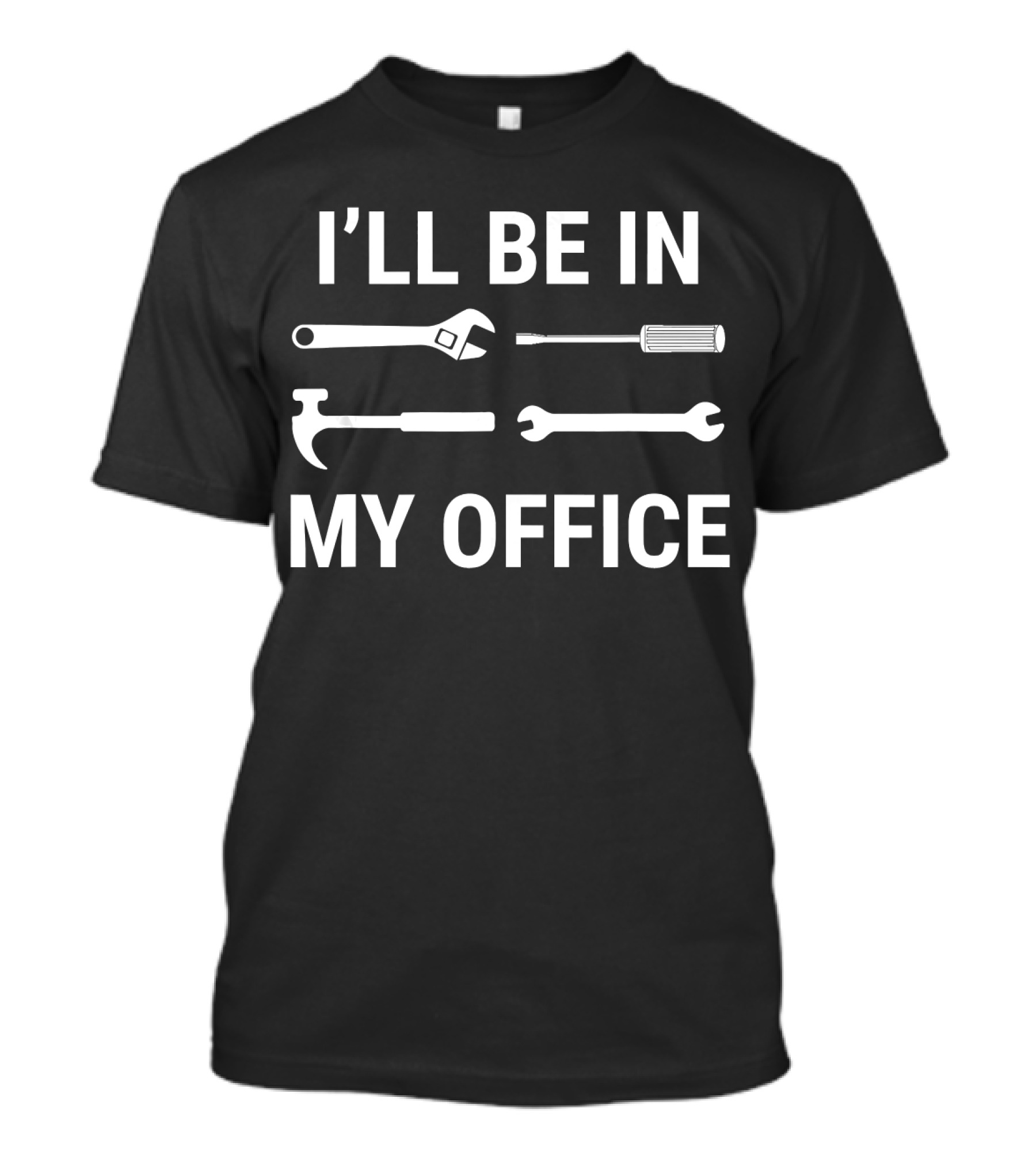 I'll Be In My Office Funny Mechanic Wrench Hammer Screwdriver Tools T-Shirt