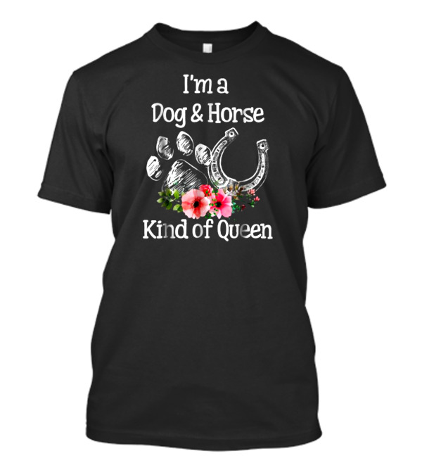 I'm A Dog And Horse Paw Horseshoe Flower Kind Of Queen T-Shirt