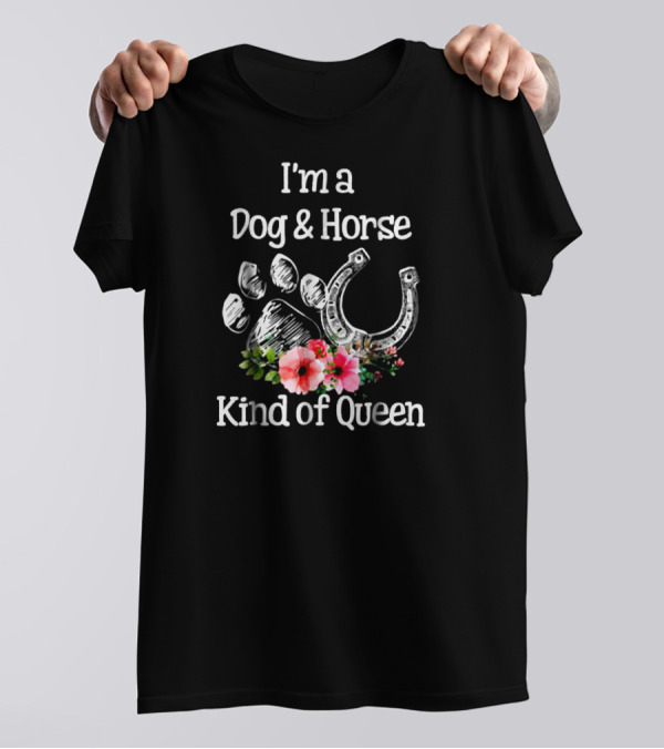 I'm A Dog And Horse Paw Horseshoe Flower Kind Of Queen T-Shirt
