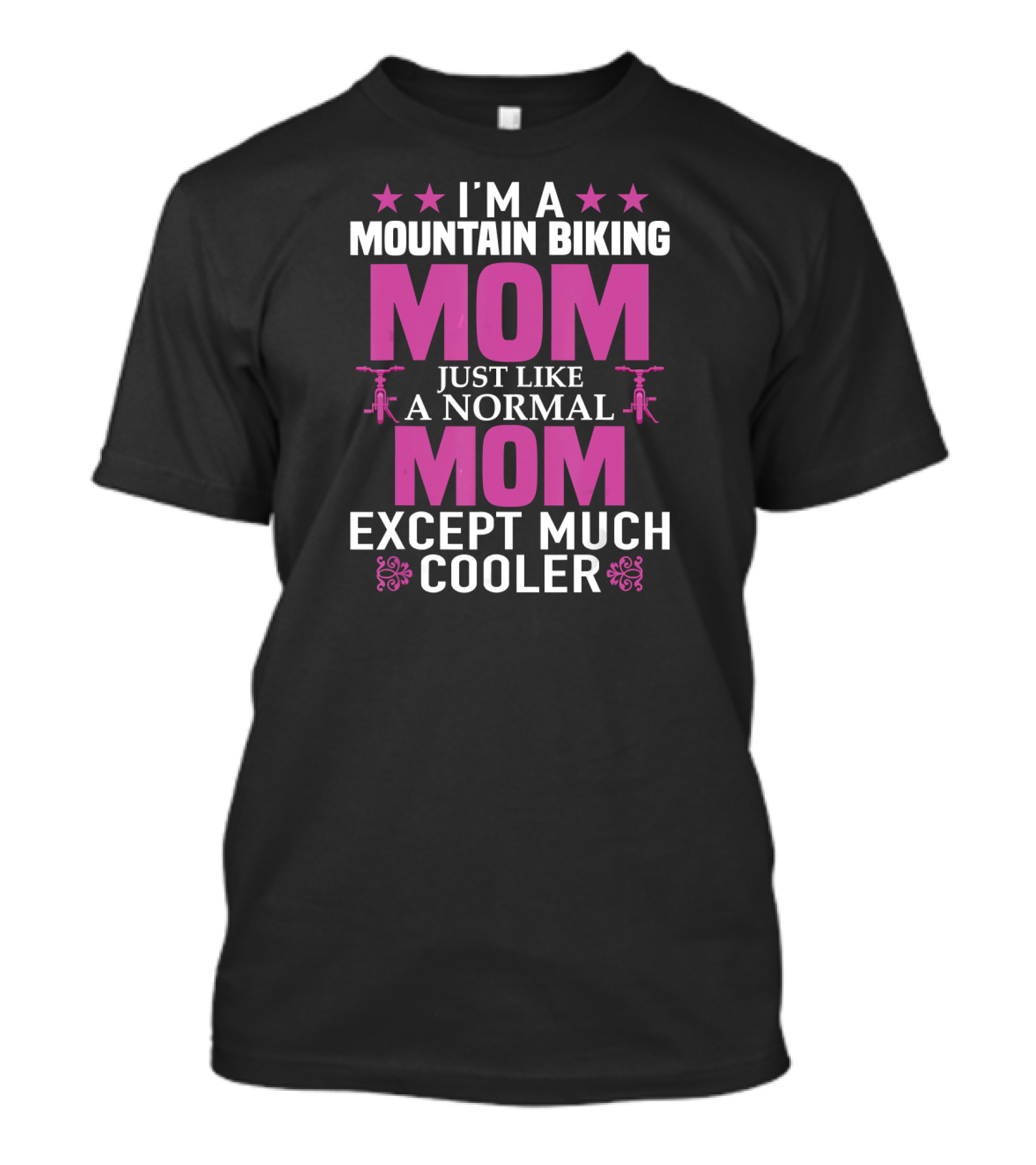 I'm A Mountain Biking Mom Just Like A Normal Mom Except Much Cooler T-Shirt