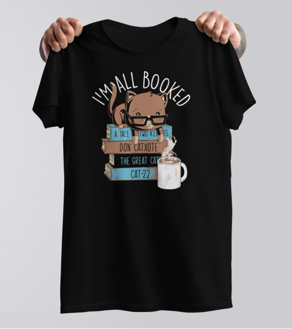 I'm All Booked Cute Kitty Cat Librarian With Don Catxote And Cat-22 T-Shirt