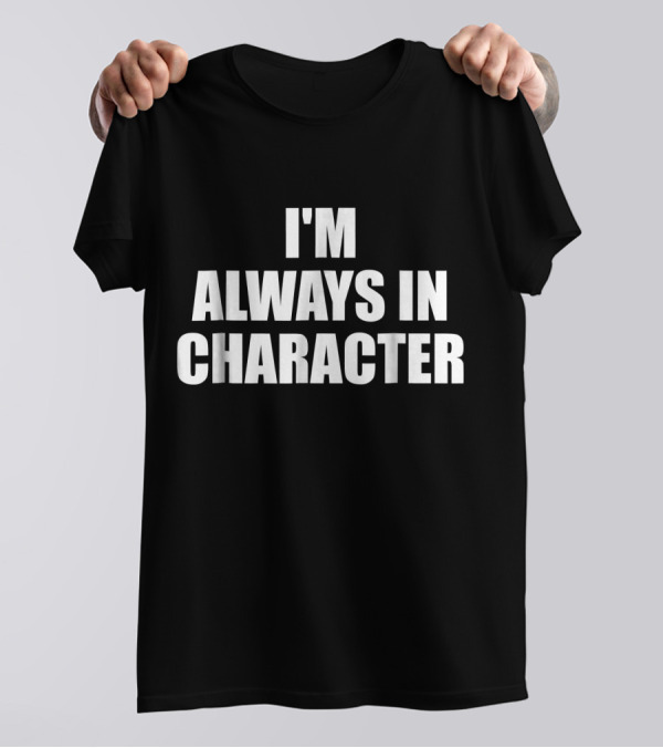 I'm Always In Character Larping T-Shirt