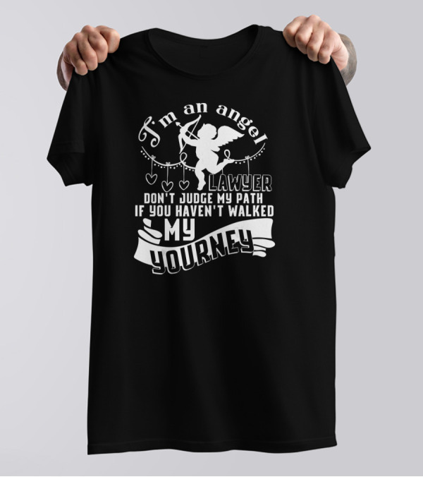 I'm An Angel Lawyer Don't Judge My Path If You Haven't Walked My Journey T-Shirt