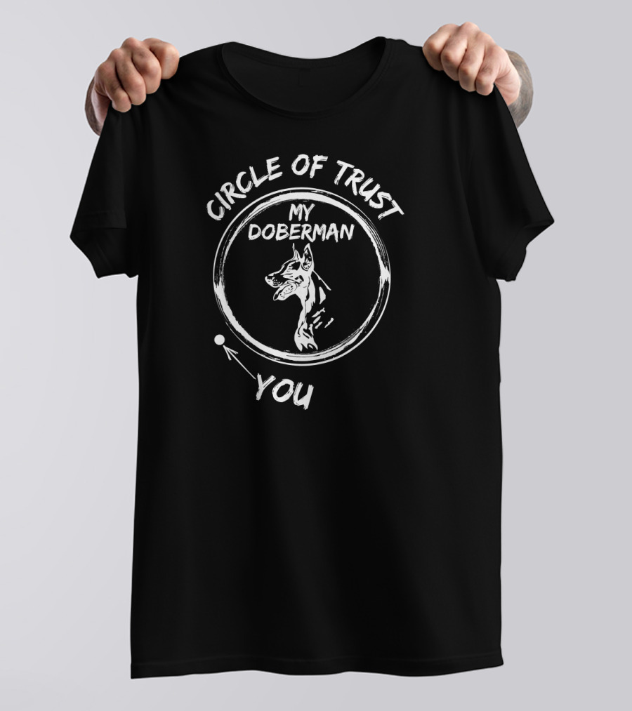 Circle Of Trust My Doberman Loyalty Connection With You T-Shirt