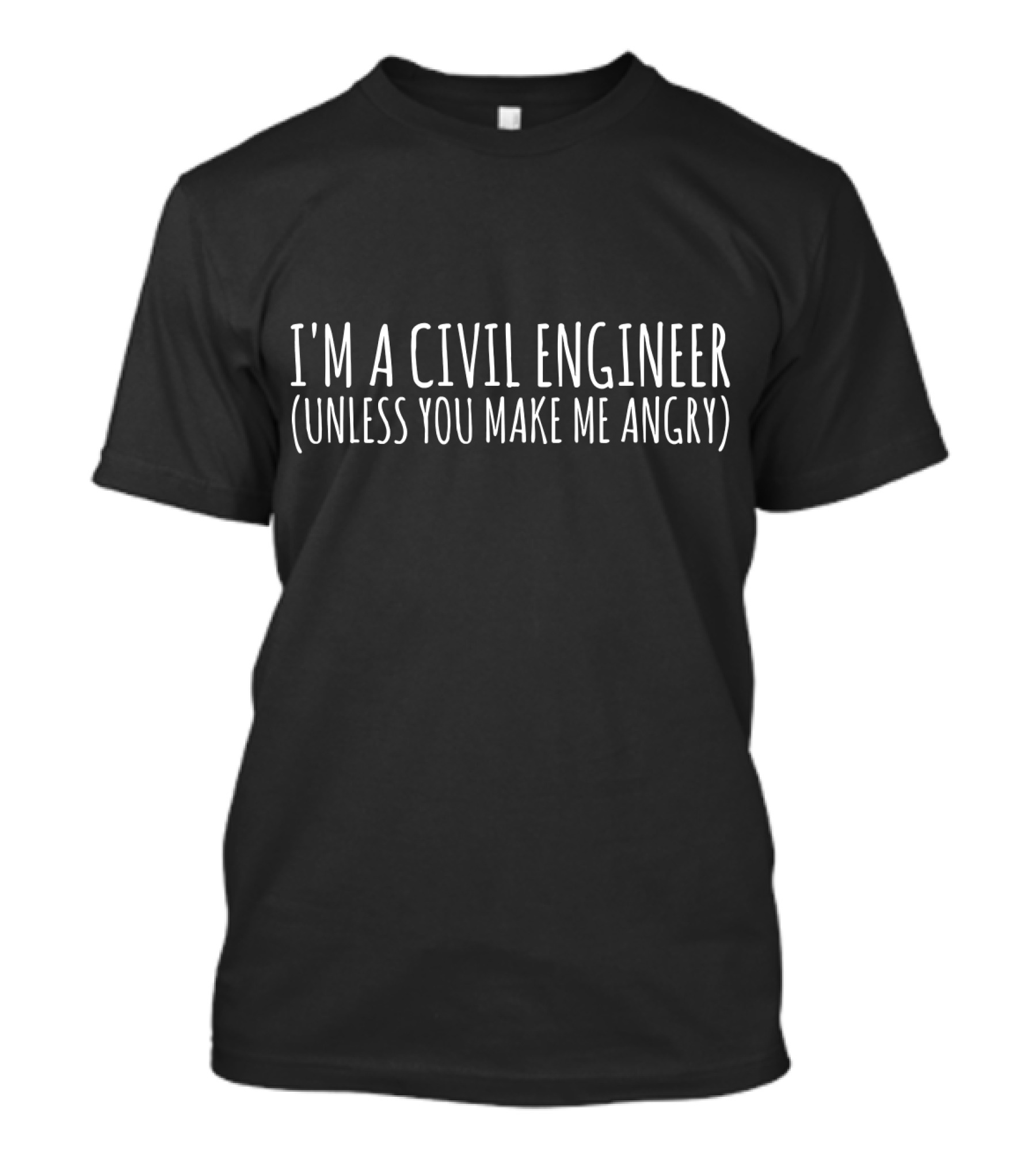 I'm A Civil Engineer Unless You Make Me Angry Funny Civi T-Shirt