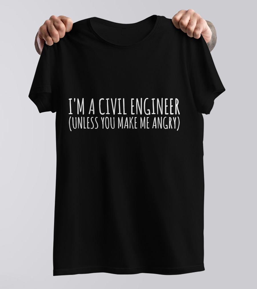 I'm A Civil Engineer Unless You Make Me Angry Funny Civi T-Shirt
