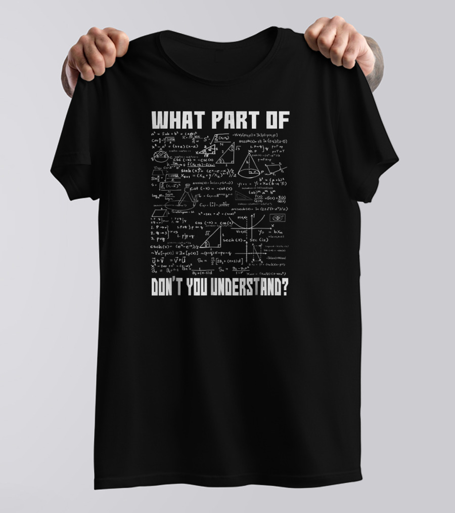 What Part Of Don't You Understand Math Formulas And Diagrams T-Shirt