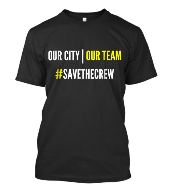 Our City Our Team #SaveTheCrew T-Shirt