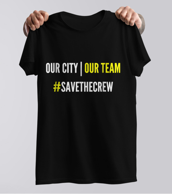 Our City Our Team #SaveTheCrew T-Shirt