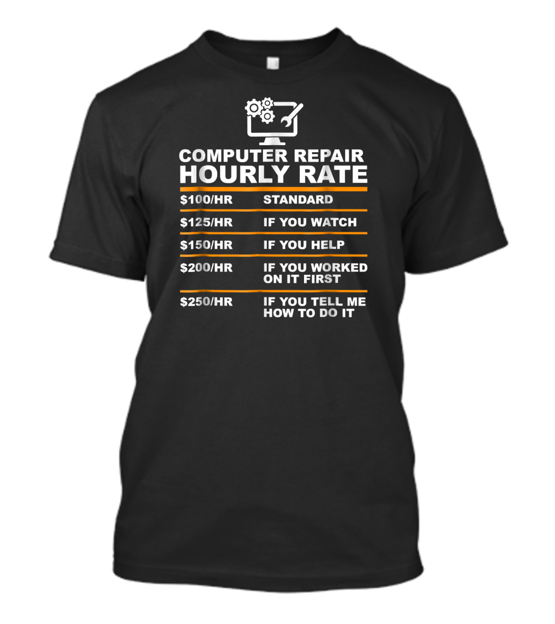 Computer Repair Hourly Rate Standard If You Watch Help Worked On It First Tell Me How To Do It T-Shirt