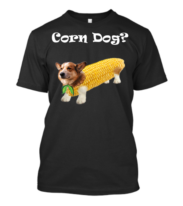 Corn Dog Corgi? T-Shirt