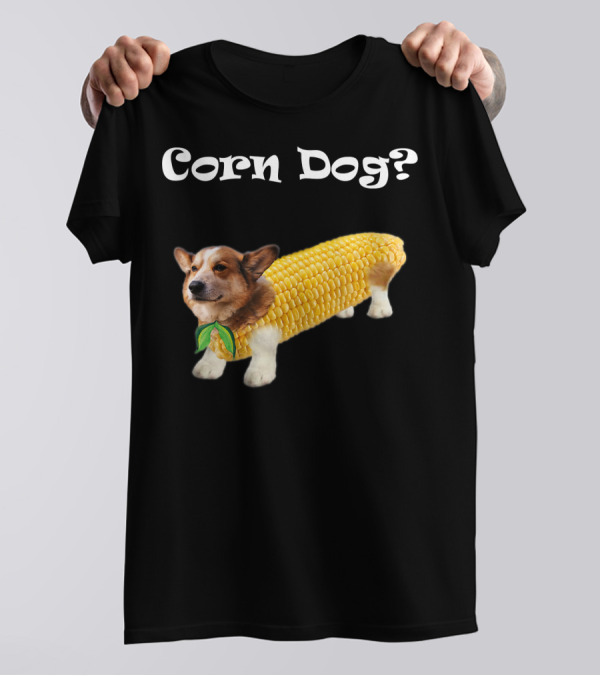 Corn Dog Corgi? T-Shirt