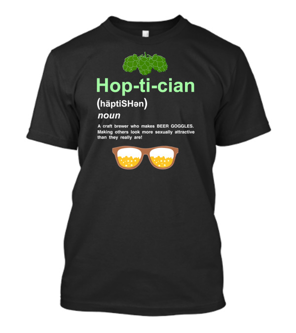 Hop-ti-cian Craft Beer Brewer With Beer Goggles Definition T-Shirt