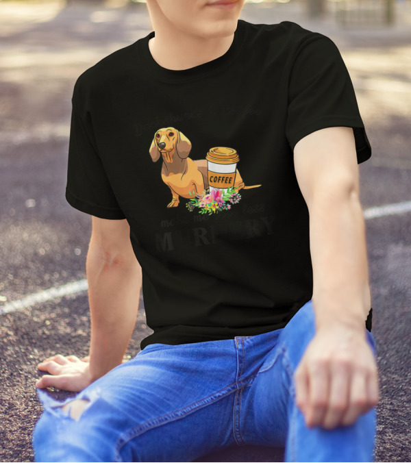 Dachshunds And Coffee Make Me Feel Less Murdery T-Shirt