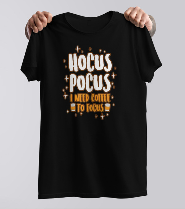 Hocus Pocus I Need Coffee To Focus Sparkling Coffee Cups T-Shirt