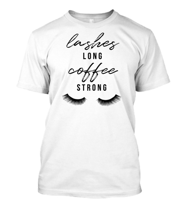 Lashes Long Coffee Strong Eyelash T-Shirt
