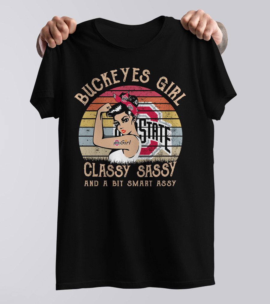 Buckeyes Girl Classy Sassy And A Bit Smart Assy Vintage OSU Logo Rosie The Riveter T-Shirt
