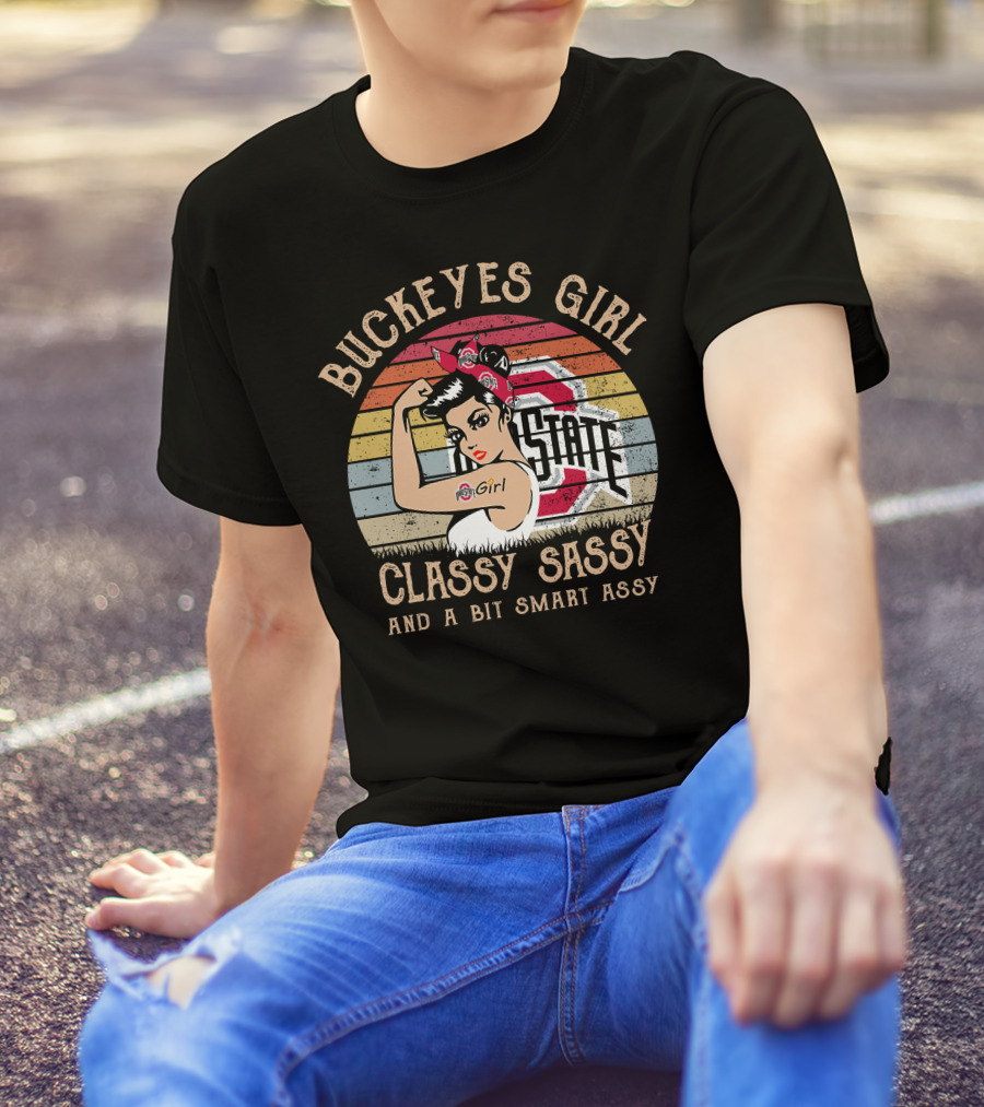 Buckeyes Girl Classy Sassy And A Bit Smart Assy Vintage OSU Logo Rosie The Riveter T-Shirt