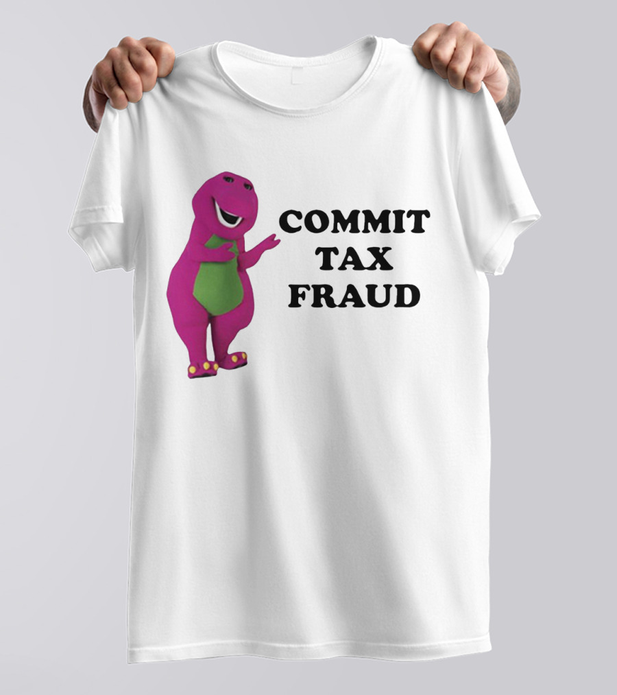 Barney Commit Tax Fraud T-Shirt