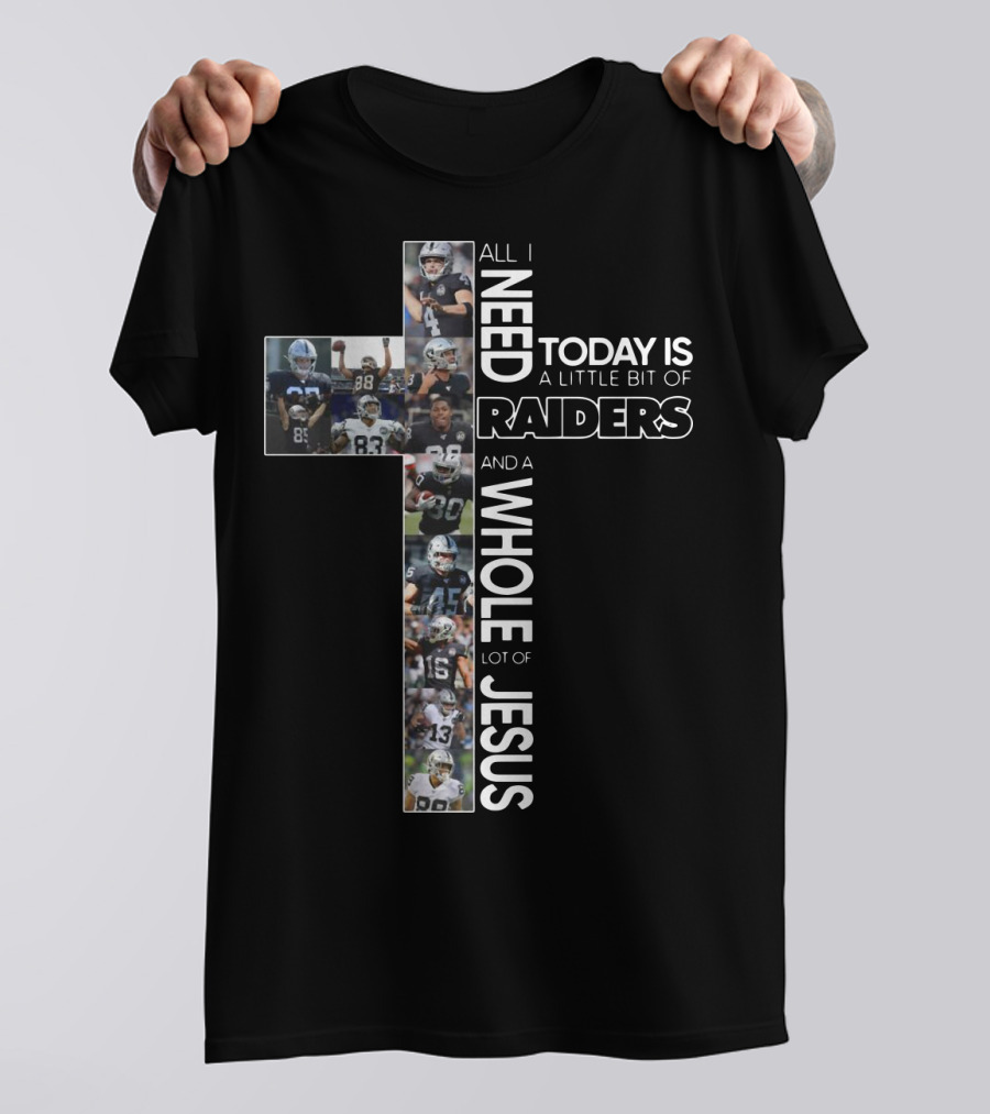 All I Need Today Is A Little Bit Of Raiders And A Whole Lot Of Jesus NFL Football Team Cross T-Shirt