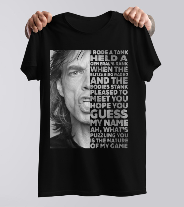 I Rode A Tank Held A General's Rank When The Blitzkrieg Raged And The Bodies Stank Pleased To Meet You Hope You Guess My Name Ah What's Puzzling You Is The Nature Of My Game T-Shirt