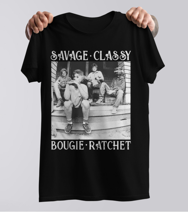 Savage Classy Bougie Ratchet The Golden Girls Retro Vibes T-Shirt