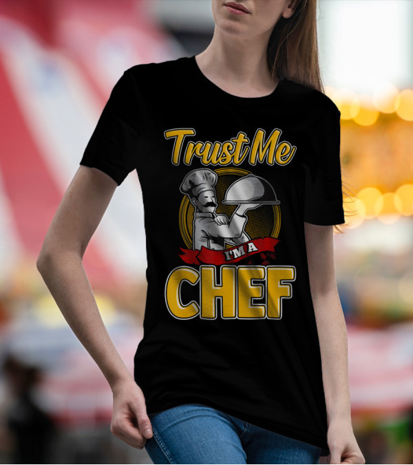 Trust Me I'm A Chef Chef Professional Cook T-Shirt