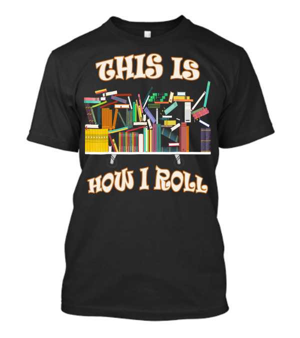 This Is How I Roll Funny Book Club Librarian T-Shirt