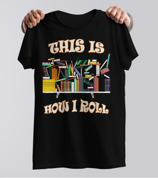 This Is How I Roll Funny Book Club Librarian T-Shirt