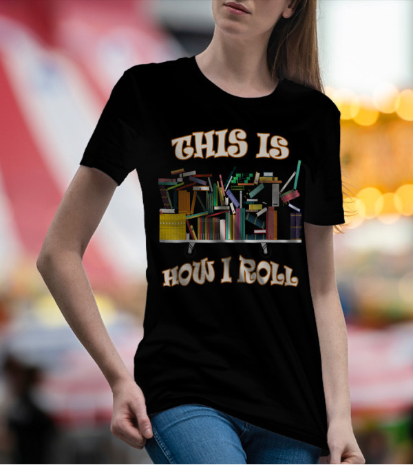 This Is How I Roll Funny Book Club Librarian T-Shirt