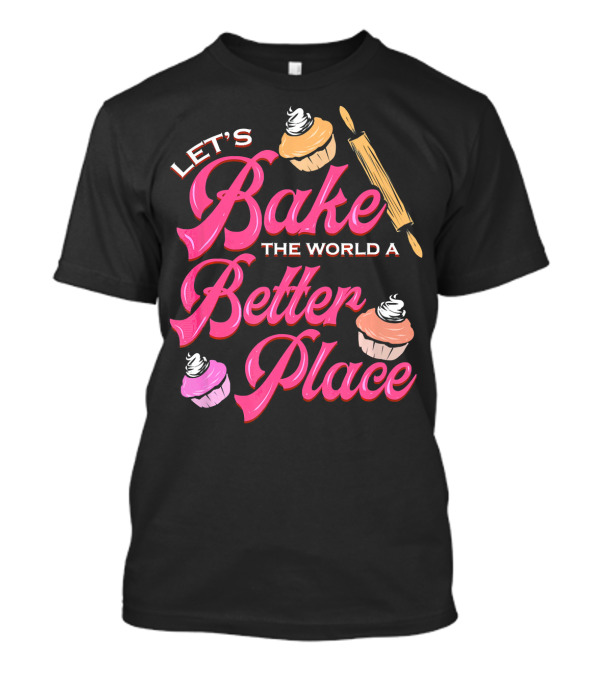 Let's Bake The World A Better Place Cupcake Christmas Cookies T-Shirt