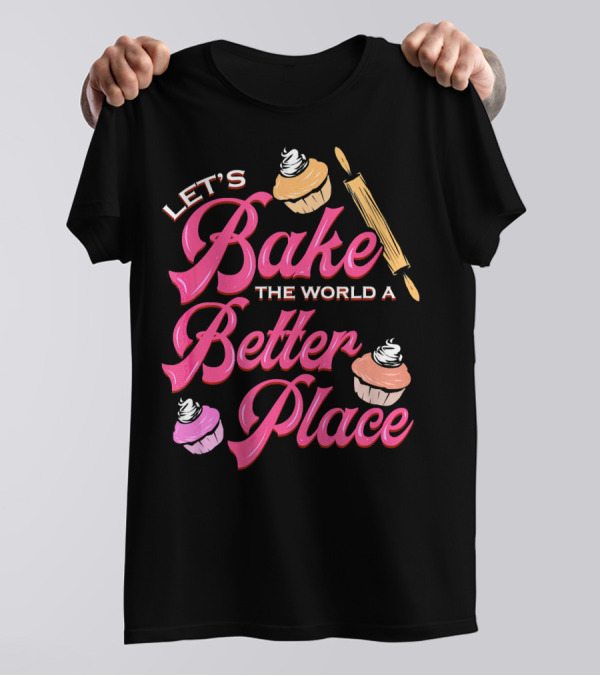 Let's Bake The World A Better Place Cupcake Christmas Cookies T-Shirt